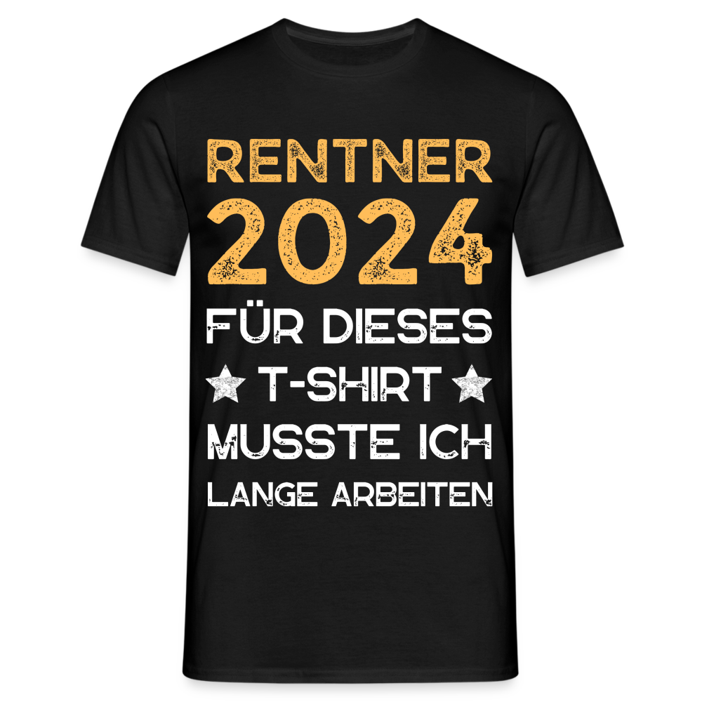 Männer T-Shirt "Rentner 2024 - Für dieses T-Shirt musste ich lange arbeiten" - Schwarz