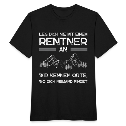 Männer T-Shirt "Leg dich nie mit einem Rentner an, wir kennen Orte, wo du niemand findet" - Schwarz
