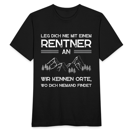 Männer T-Shirt "Leg dich nie mit einem Rentner an, wir kennen Orte, wo du niemand findet" - Schwarz