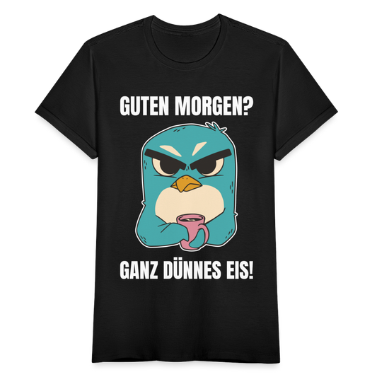 Frauen T-Shirt "Guten Morgen? Ganz dünnes Eis!" (Pinguin) - Schwarz