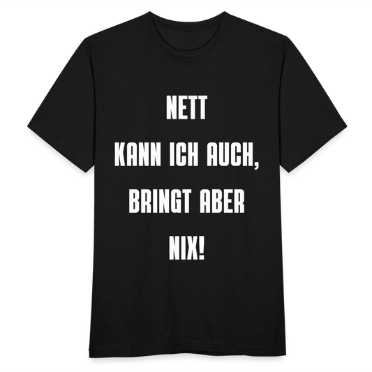 Männer T-Shirt "Nett kann ich auch, bringt aber nix" - Schwarz