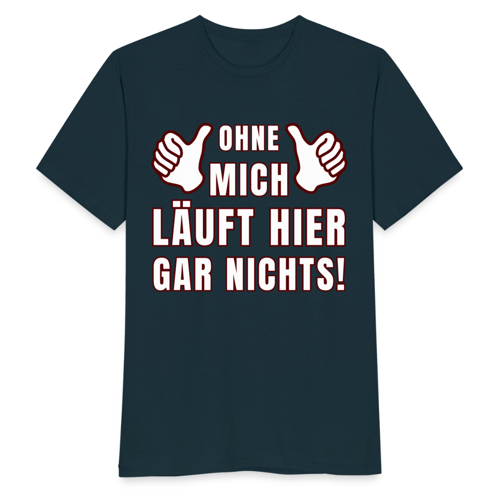 Männer T-Shirt "Ohne mich läuft hier gar nichts!" - Navy