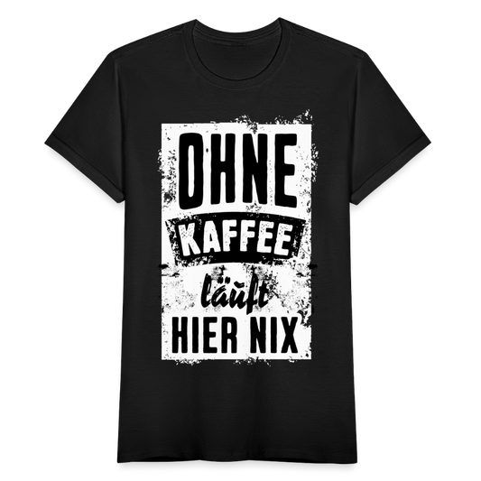 Frauen T-Shirt "Ohne Kaffee läuft hier nix" - Schwarz