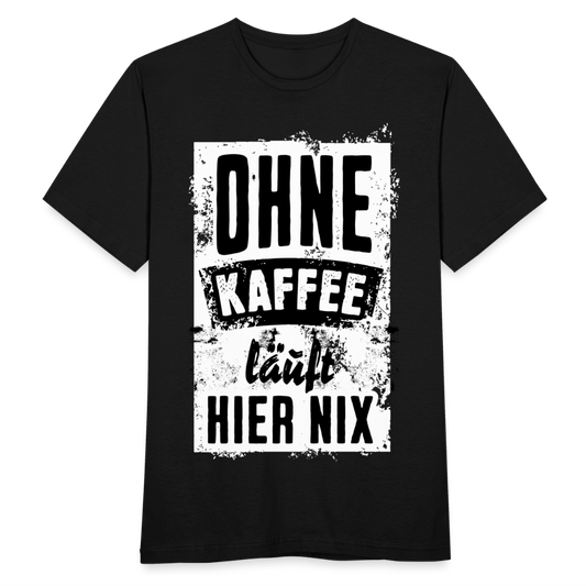 Männer T-Shirt "Ohne Kaffee läuft hier nix" - Schwarz