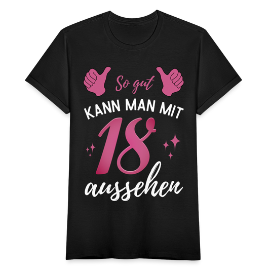 Frauen T-Shirt "So gut kann man mit 18 aussehen" - Schwarz