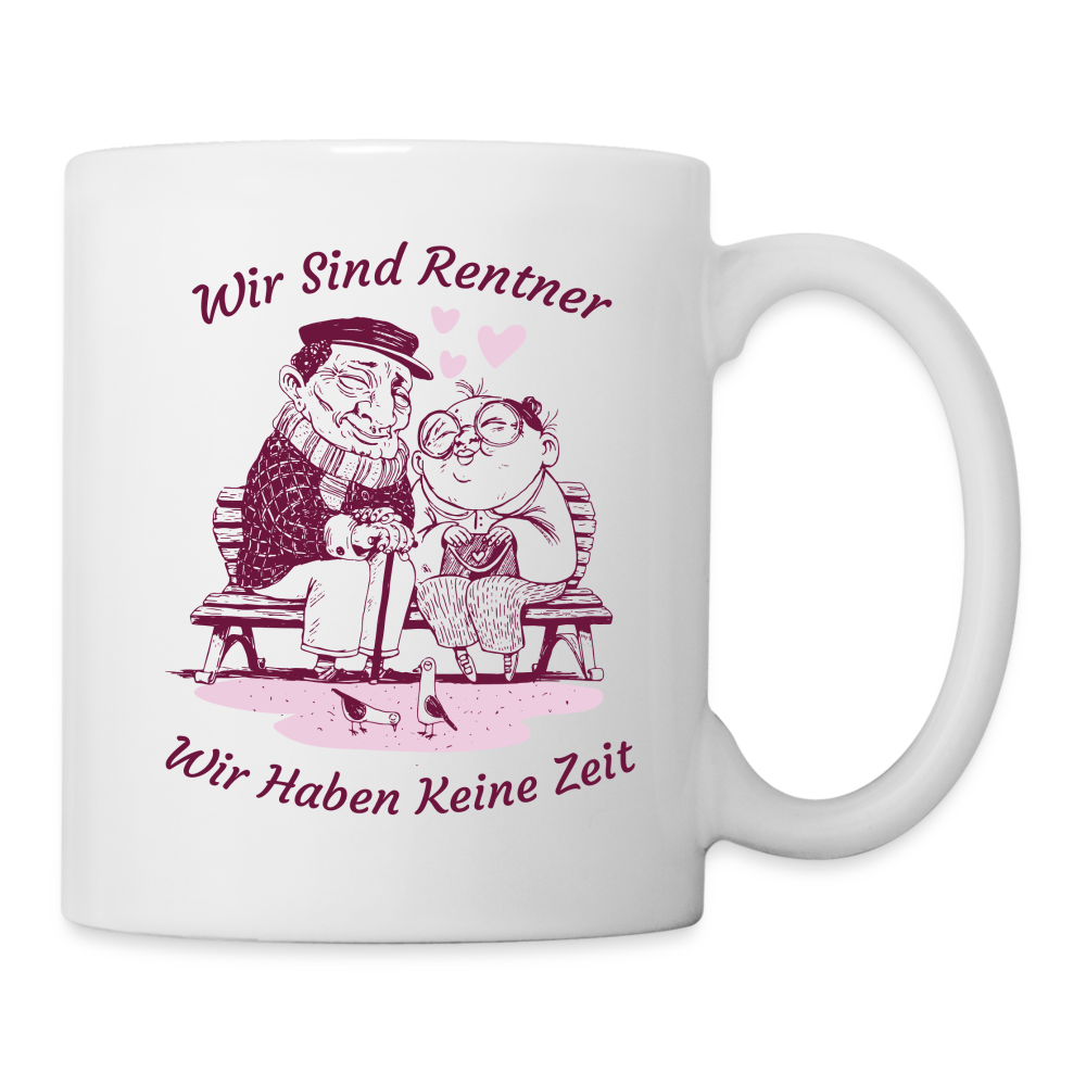 Tasse "Wir sind Rentner, wir haben keine Zeit" - weiß