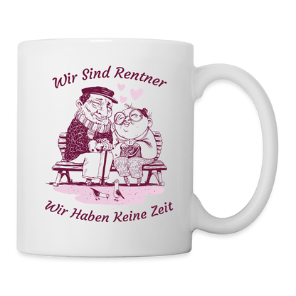 Tasse "Wir sind Rentner, wir haben keine Zeit" - weiß