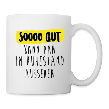 Tasse "So gut kann man im Ruhestand aussehen" - weiß
