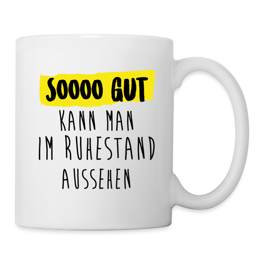 Tasse "So gut kann man im Ruhestand aussehen" - weiß