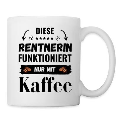 Tasse "Die Rentnerin funktioniert nur mit Kaffee" - weiß