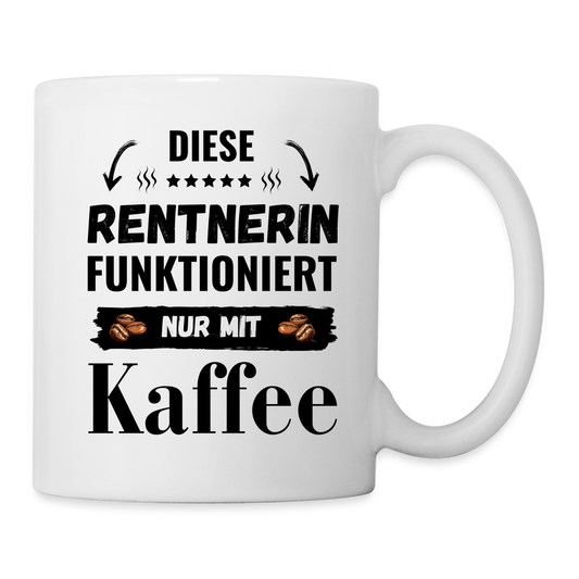 Tasse "Die Rentnerin funktioniert nur mit Kaffee" - weiß