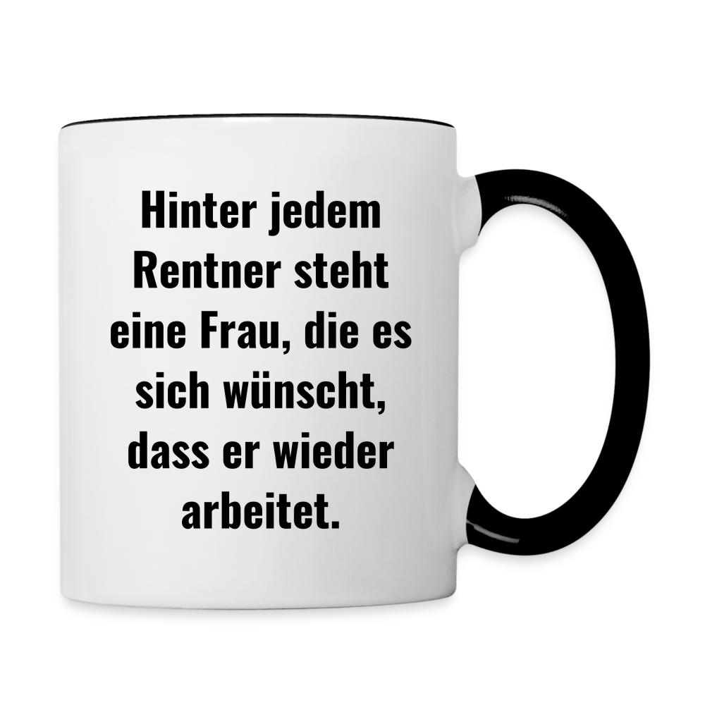 Tasse "Hinter jedem Rentner steht eine Frau, die es sich wünscht, dass er wieder arbeitet." - Weiß/Schwarz