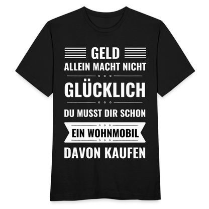 Männer T-Shirt "Geld allein macht nicht glücklich, du musst dir schon ein Wohnmobil davon kaufen" - Schwarz
