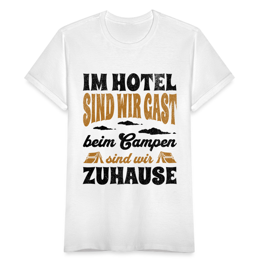 Frauen T-Shirt "Im Hotel sind wir Gast, beim Campen sind wir Zuhause" - weiß