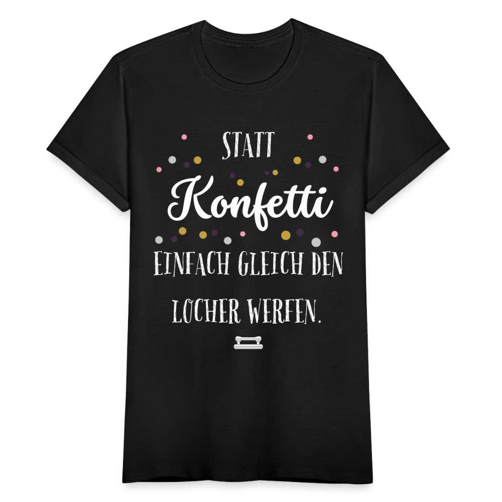 Frauen T-Shirt "Statt Konfetti einfach gleich den Locher werfen" - Schwarz