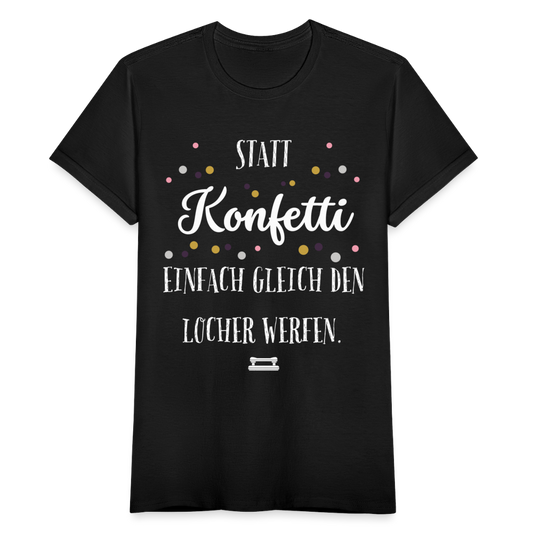 Frauen T-Shirt "Statt Konfetti einfach gleich den Locher werfen" - Schwarz