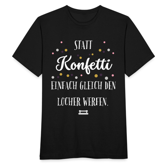 Männer T-Shirt "Statt Konfetti einfach gleich den Locher werfen" - Schwarz