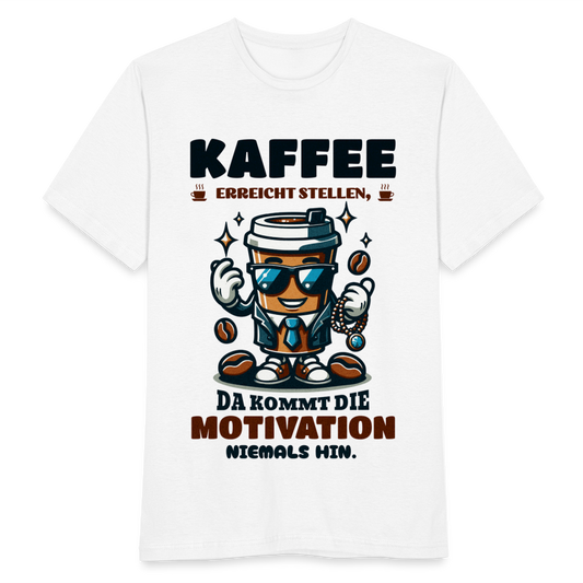 Männer T-Shirt "Kaffee erreicht Stellen, da kommt die Motivation niemals hin" - weiß