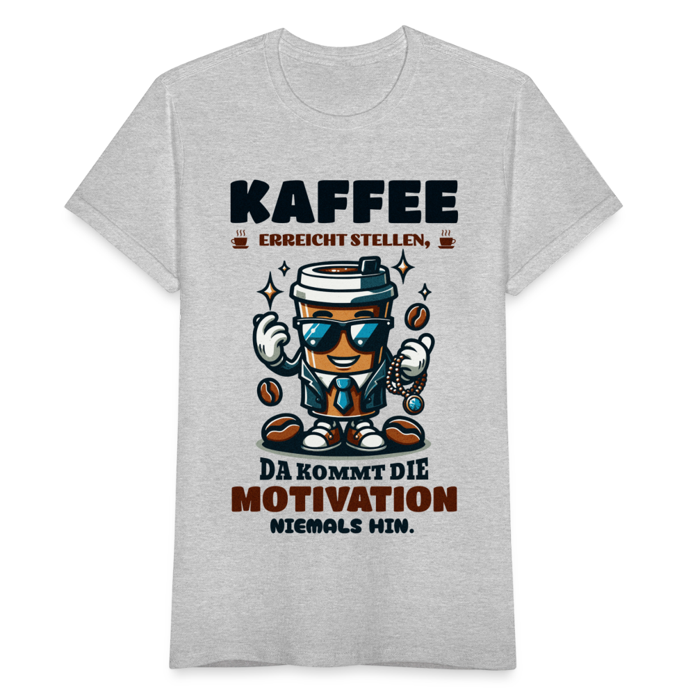 Frauen T-Shirt "Kaffee erreicht Stellen, da kommt die Motivation niemals hin" - Grau meliert