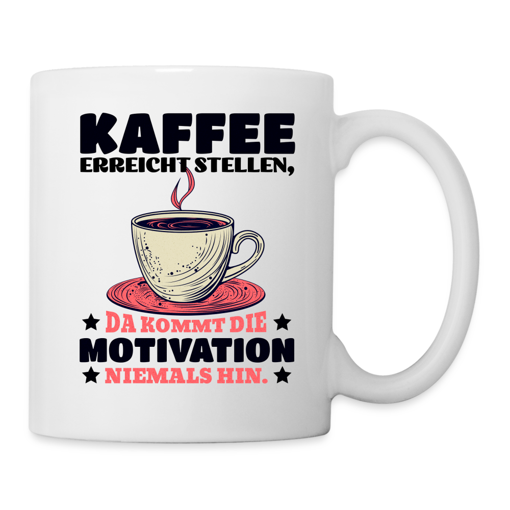 Tasse "Kaffee erreicht Stellen, da kommt die Motivation niemals hin" - weiß