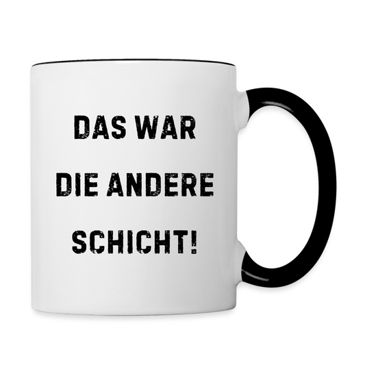 Tasse "Das war die andere Schicht!" - Weiß/Schwarz