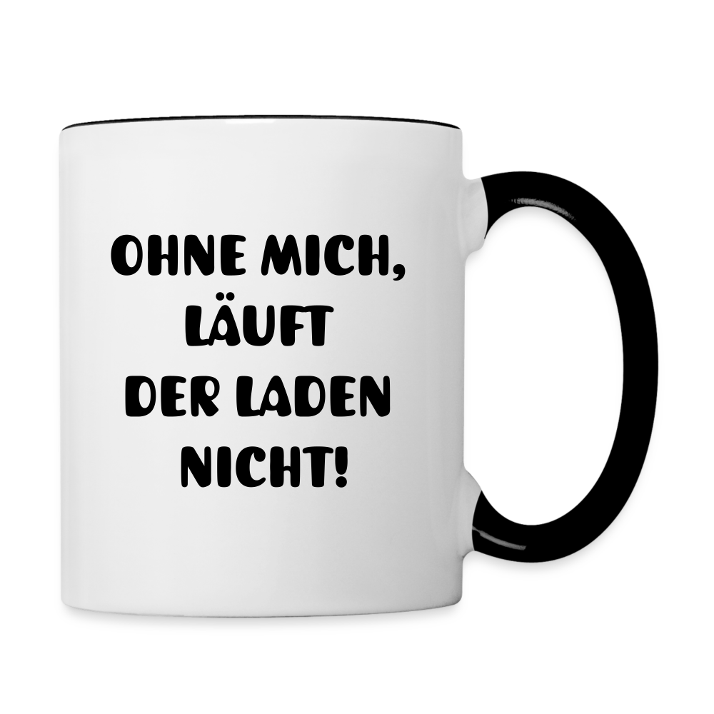 Tasse "Ohne mich, läuft der Laden nicht!" - Weiß/Schwarz