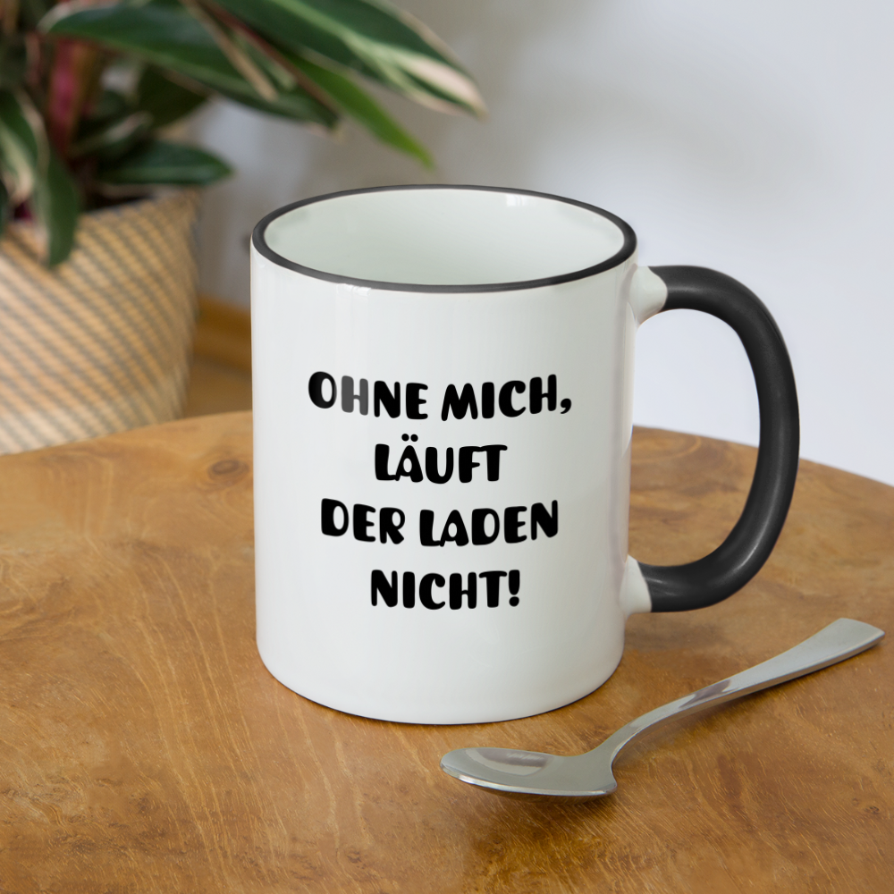 Tasse "Ohne mich, läuft der Laden nicht!" - Weiß/Schwarz