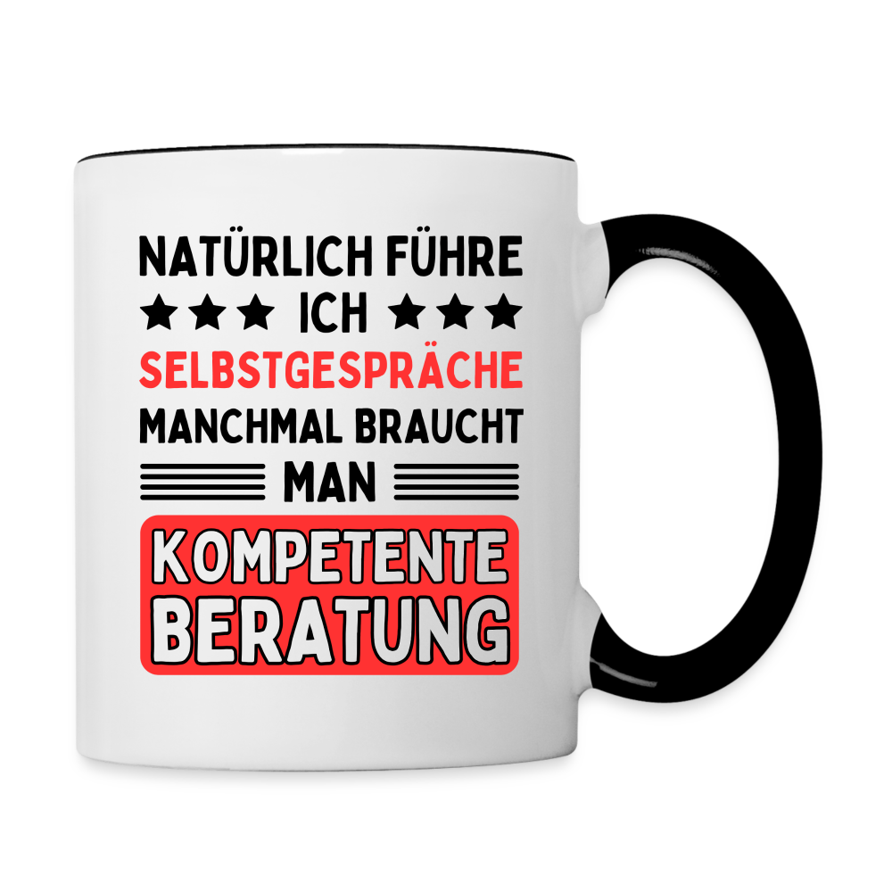 Tasse "Natürlich führe ich Selbstgespräche, manchmal braucht man kompetente Beratung" - Weiß/Schwarz