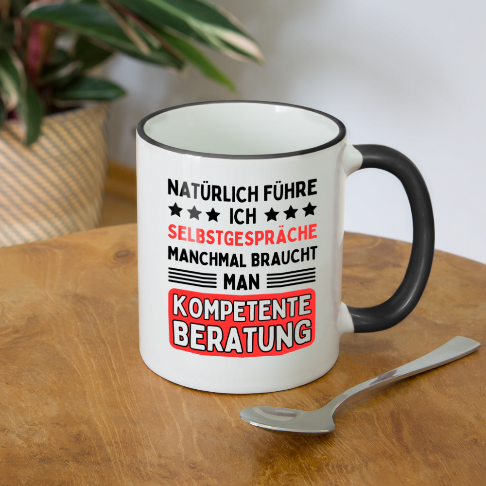 Tasse "Natürlich führe ich Selbstgespräche, manchmal braucht man kompetente Beratung" - Weiß/Schwarz