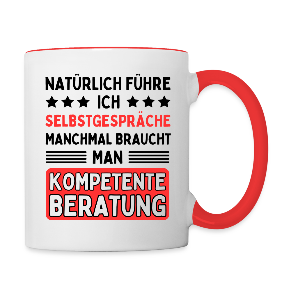 Tasse "Natürlich führe ich Selbstgespräche, manchmal braucht man kompetente Beratung" - Weiß/Rot