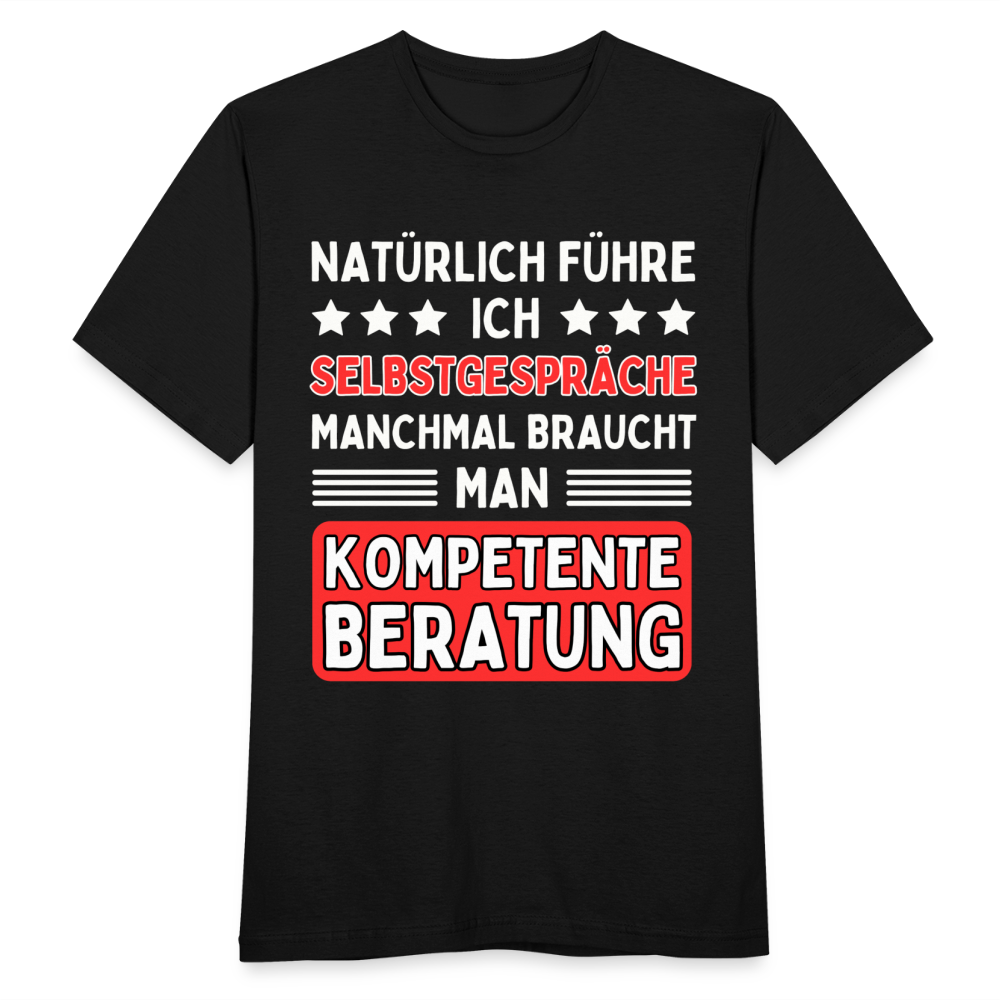 Männer T-Shirt "Natürlich führe ich Selbstgespräche, manchmal braucht man kompetente Beratung" - Schwarz