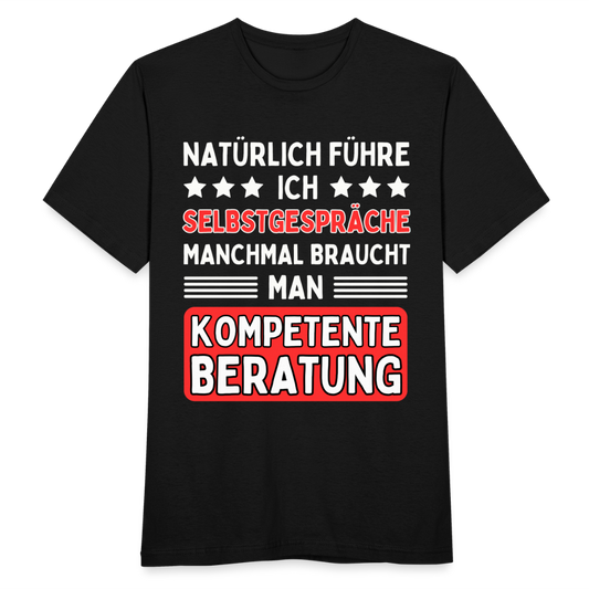 Männer T-Shirt "Natürlich führe ich Selbstgespräche, manchmal braucht man kompetente Beratung" - Schwarz