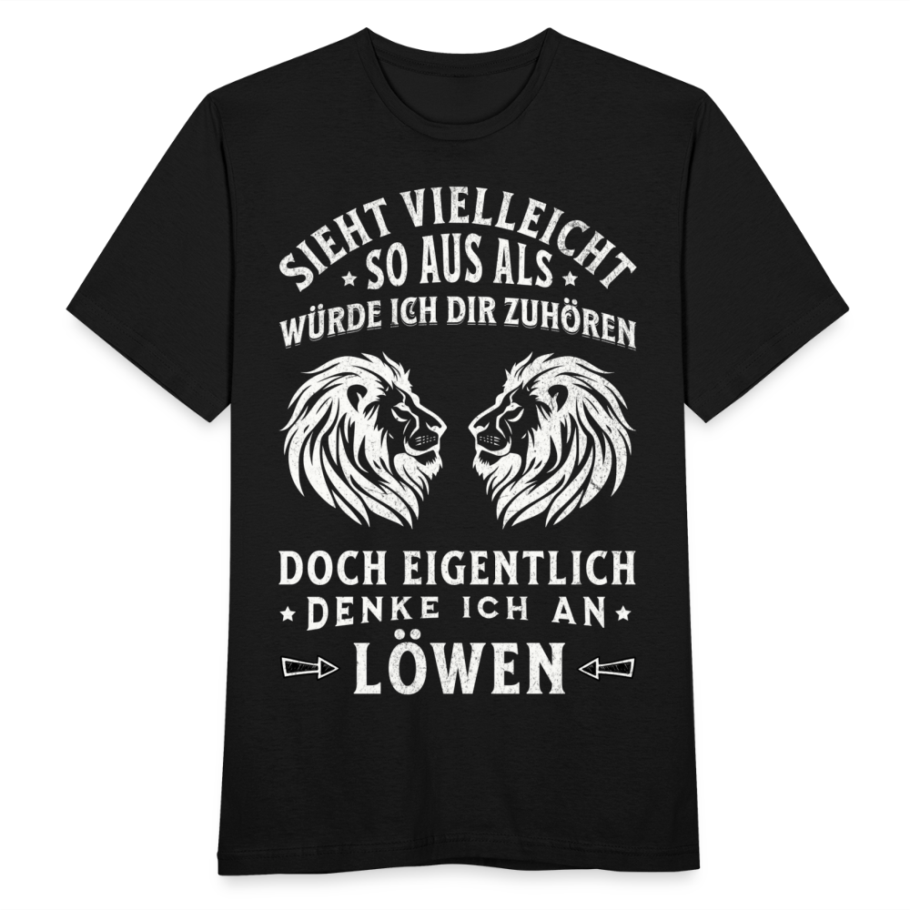 Männer T-Shirt "Sieht vielleicht so aus als würde ich dir zuhören, doch eigentlich denke ich an Löwen" - Schwarz