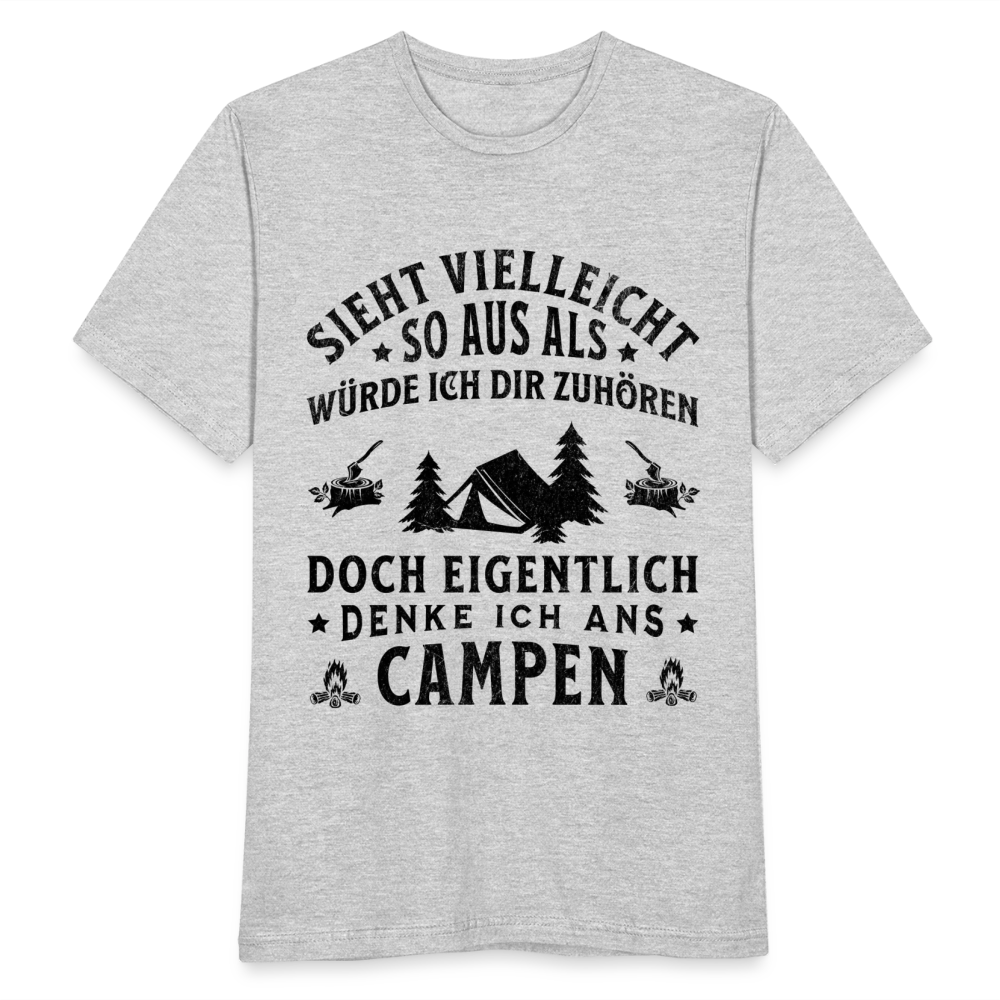 Männer T-Shirt "Sieht vielleicht so aus als würde ich dir zuhören, doch eigentlich denke ich ans Campen" - Grau meliert