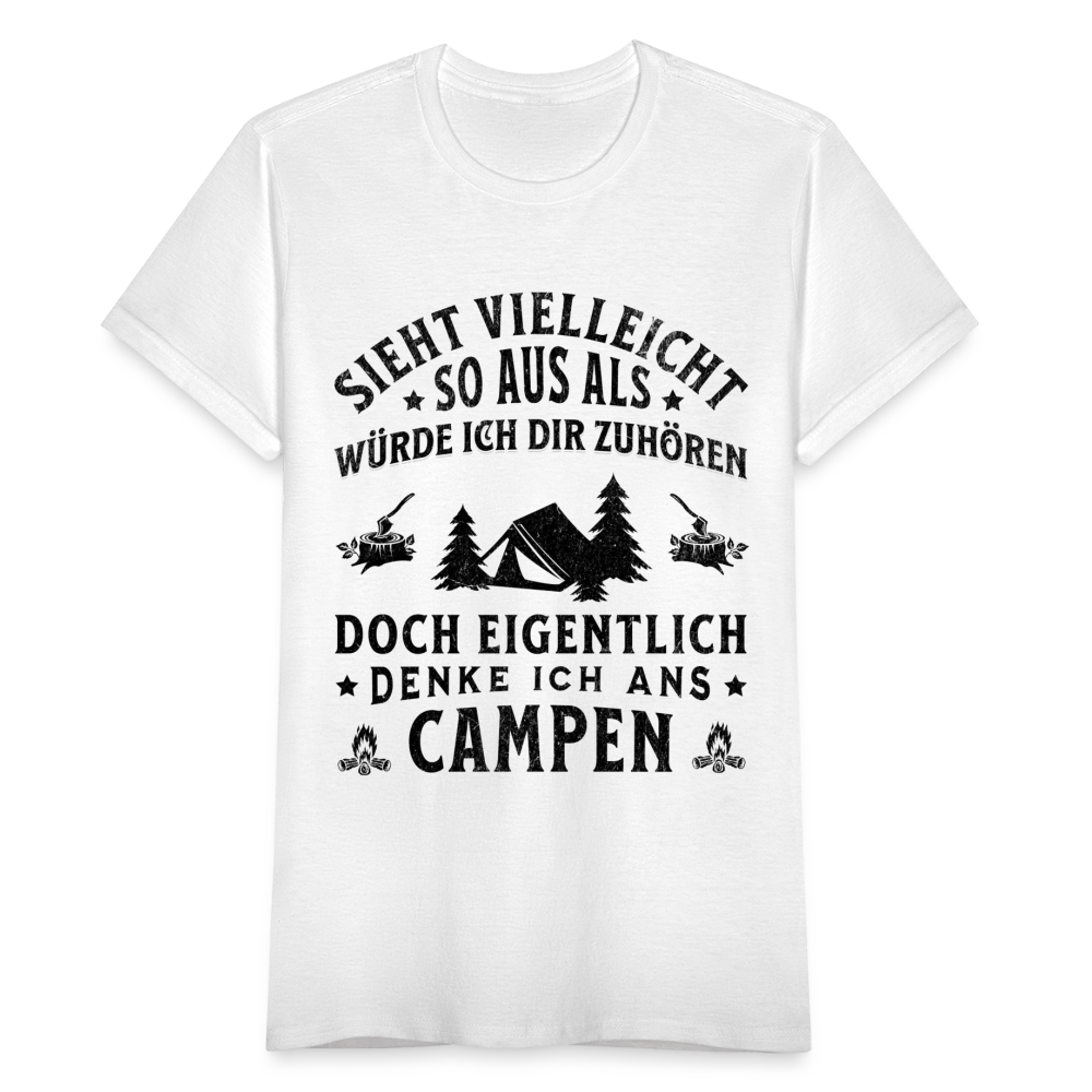 Frauen T-Shirt "Sieht vielleicht so aus als würde ich dir zuhören, doch eigentlich denke ich ans Campen" - weiß