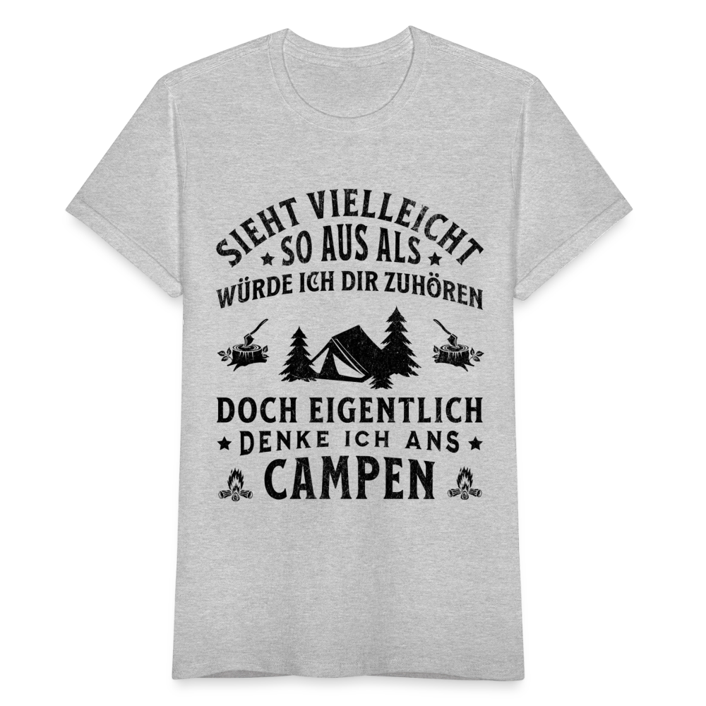 Frauen T-Shirt "Sieht vielleicht so aus als würde ich dir zuhören, doch eigentlich denke ich ans Campen" - Grau meliert