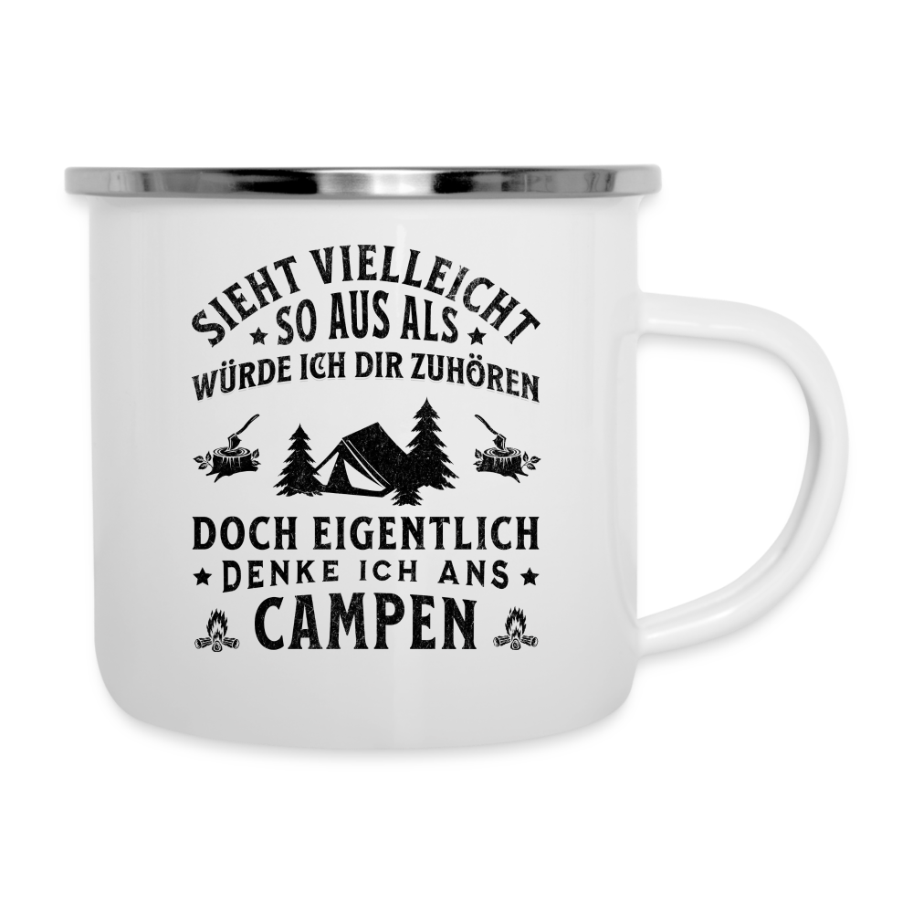 Emaille-Tasse "Sieht vielleicht so aus als würde ich dir zuhören, doch eigentlich denke ich ans Campen" - weiß