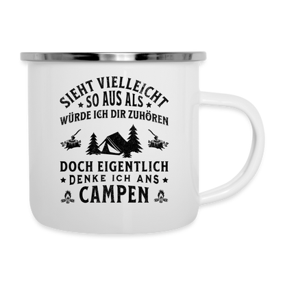 Emaille-Tasse "Sieht vielleicht so aus als würde ich dir zuhören, doch eigentlich denke ich ans Campen" - weiß