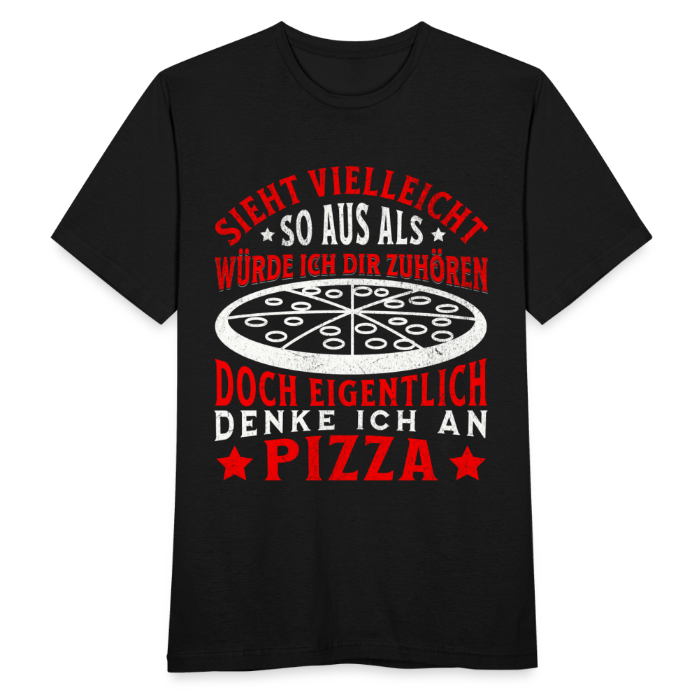 Männer T-Shirt "Sieht vielleicht so aus als würde ich dir zuhören, doch eigentlich denke ich an Pizza" - Schwarz