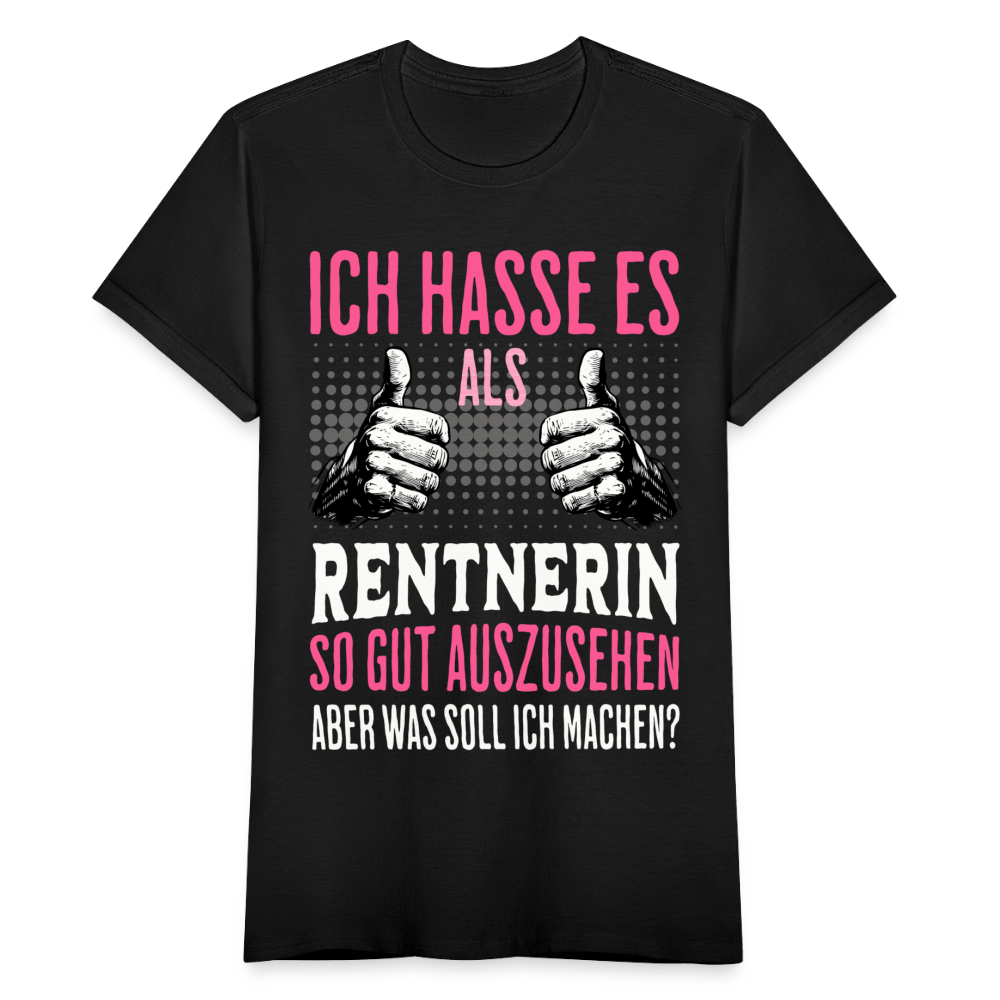 Frauen T-Shirt "Ich hasse es als Rentnerin so gut auszusehen, aber was soll ich machen?" - Schwarz