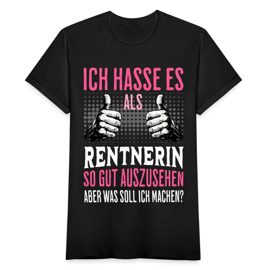 Frauen T-Shirt "Ich hasse es als Rentnerin so gut auszusehen, aber was soll ich machen?" - Schwarz