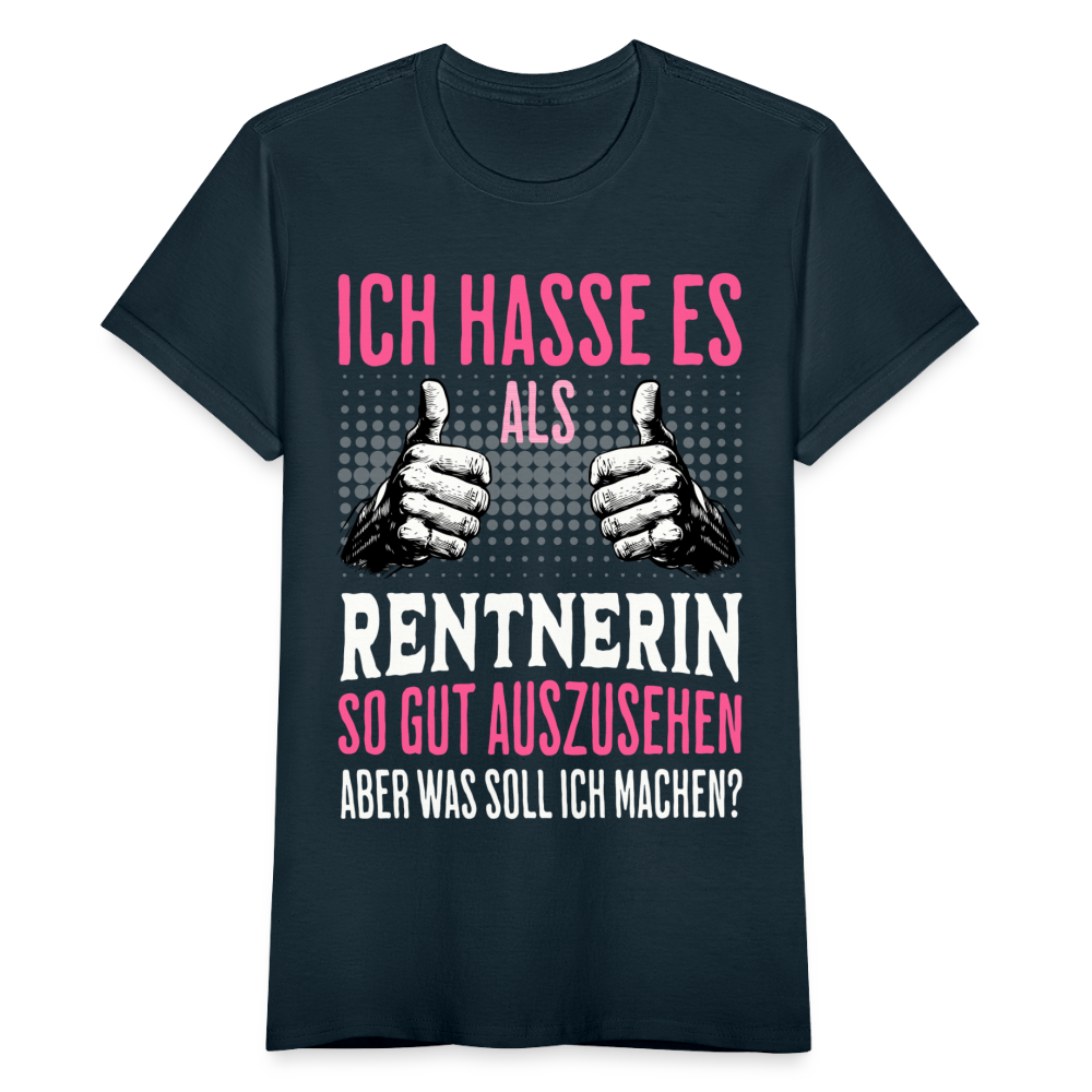 Frauen T-Shirt "Ich hasse es als Rentnerin so gut auszusehen, aber was soll ich machen?" - Navy