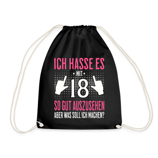 Turnbeutel "Ich hasse es mit 18 so gut auszusehen, aber was soll ich machen?" (Für Frauen) - Schwarz