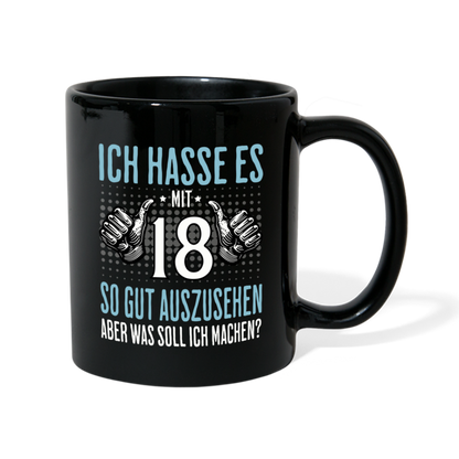Tasse "Ich hasse es mit 18 so gut auszusehen, aber was soll ich machen?" (Für Männer) - Schwarz