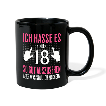 Tasse "Ich hasse es mit 18 so gut auszusehen, aber was soll ich machen?" (Für Frauen) - Schwarz