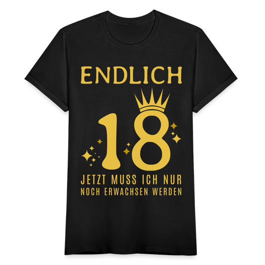 Frauen T-Shirt "Endlich 18 - Nur noch erwachsen werden" - Schwarz