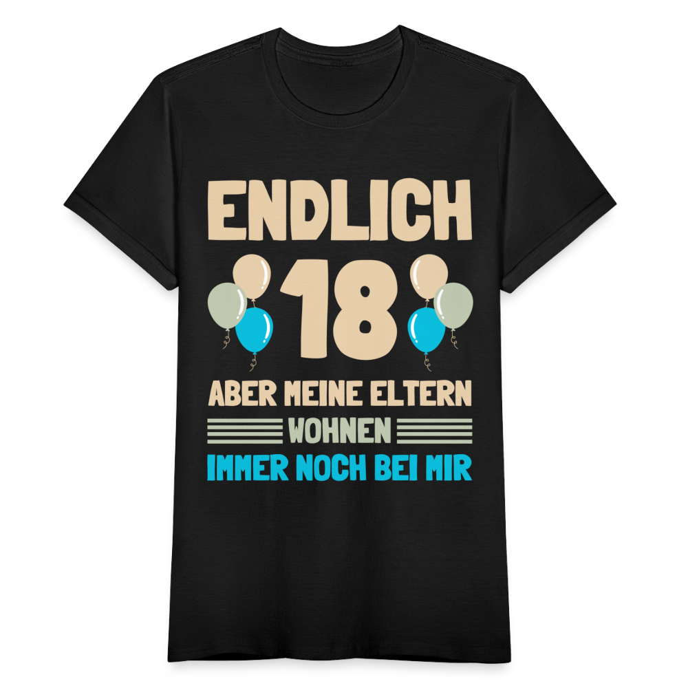 Frauen T-Shirt "Endlich 18 - Aber meine Eltern wohnen immer noch bei mir" - Schwarz