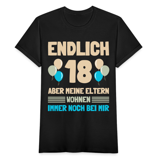 Frauen T-Shirt "Endlich 18 - Aber meine Eltern wohnen immer noch bei mir" - Schwarz