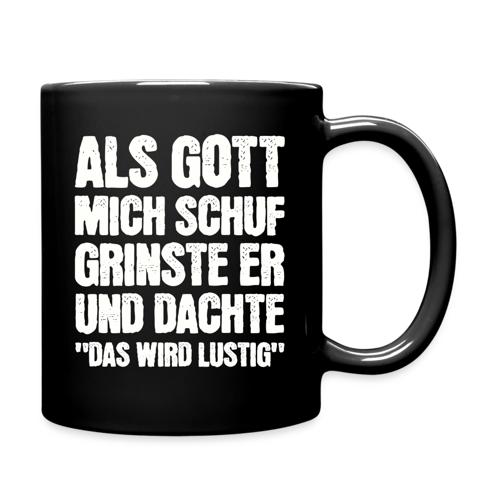 Tasse "Als Gott mich schuf grinste er und dachte das wird lustig" - Schwarz