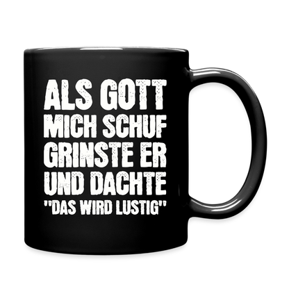 Tasse "Als Gott mich schuf grinste er und dachte das wird lustig" - Schwarz